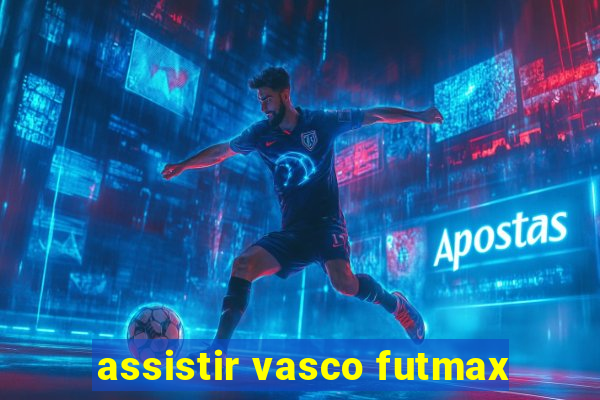 assistir vasco futmax